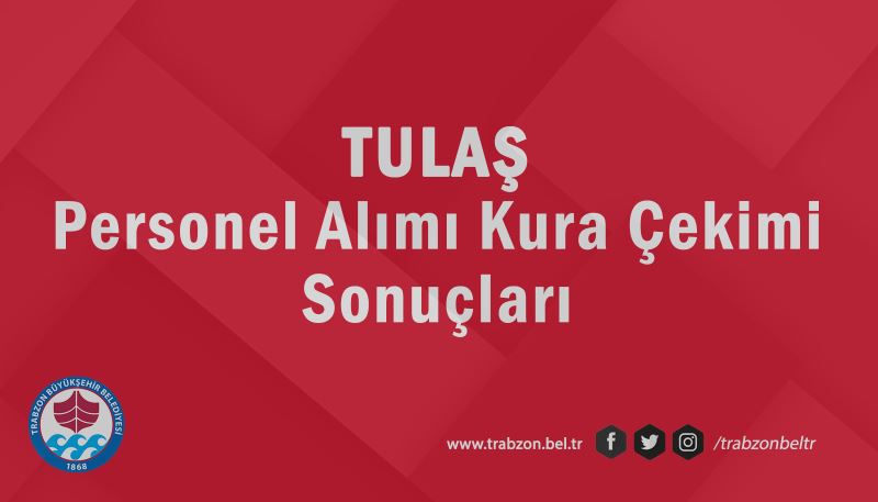 TULAŞ PERSONEL ALIMI KURA ÇEKİMİ SONUÇLARI