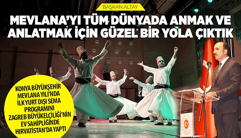 KONYA BÜYÜKŞEHİR MEVLANA YILI’NDA İLK YURT DIŞI SEMA PROGRAMINI ZAGREB BÜYÜKELÇİLİĞİ’NİN EV SAHİPLİĞİNDE HIRVATİSTAN’DA YAPTI