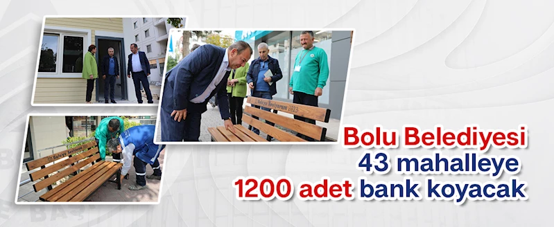 Bolu Belediyesi 43 mahalleye 1200 adet bank koyacak