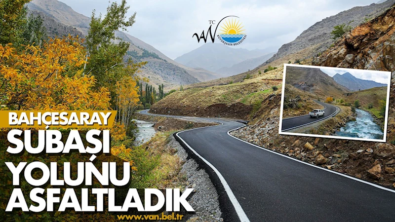 BAHÇESARAY SUBAŞI YOLUNU ASFALTLADIK