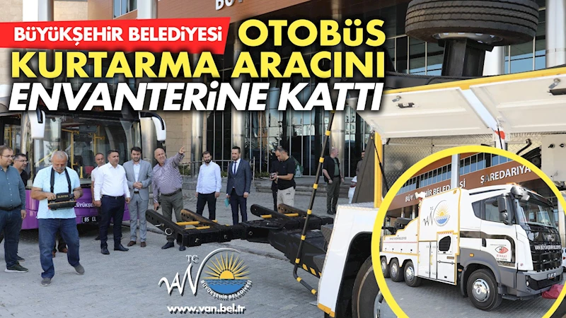 BÜYÜKŞEHİR BELEDİYEMİZ OTOBÜS KURTARMA ARACINI ENVANTERİNE KATTI