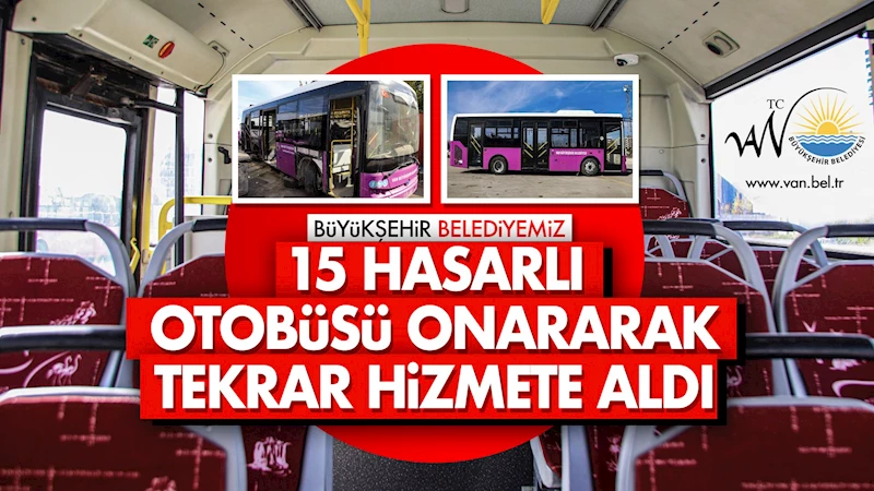 BÜYÜKŞEHİR HASARLI 15 OTOBÜSÜ ONARARAK TEKRAR HİZMETE ALDI