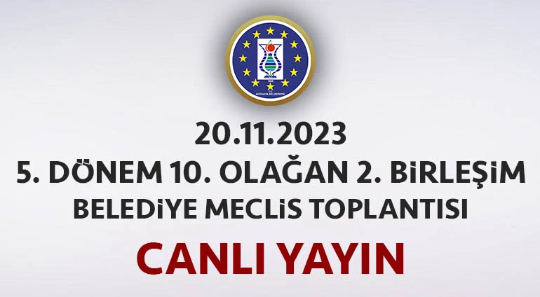 20.11.2023 - 5. DÖNEM 10. OLAĞAN 2. BİRLEŞİM BELEDİYE MECLİS TOPLANTISI