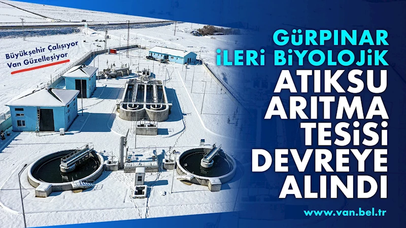 GÜRPINAR İLERİ BİYOLOJİK ATIKSU ARITMA TESİSİ DEVREYE ALINDI