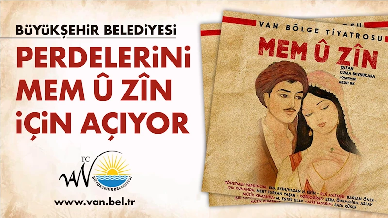 BÜYÜKŞEHİR BELEDİYEMİZ PERDELERİNİ MEM Û ZÎN İÇİN AÇIYOR