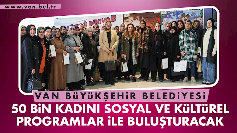 50 BİN KADIN SOSYAL VE KÜLTÜREL PROGRAMLAR İLE BULUŞACAK