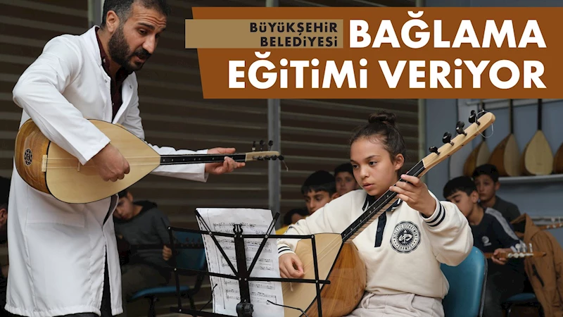 BÜYÜKŞEHİR BAĞLAMA EĞİTİMİ VERİYOR