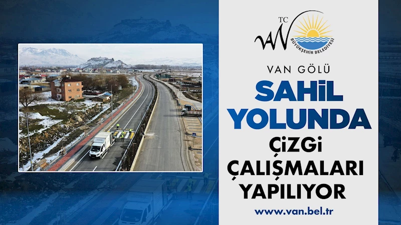 VAN GÖLÜ SAHİL YOLU’DA ÇİZGİ ÇALIŞMALARI YAPILIYOR