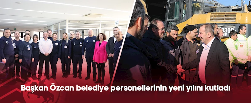 Başkan Özcan belediye personellerinin yeni yılını kutladı