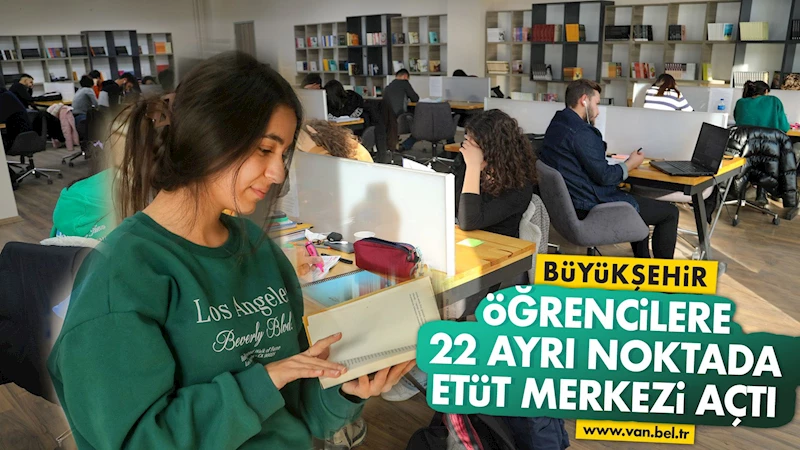 ÖĞRENCİLERE 22 AYRI NOKTADA ETÜT MERKEZİ AÇTIK