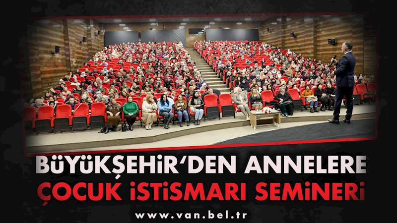 BÜYÜKŞEHİR’DEN ANNELERE ÇOCUK İSTİSMARI’ SEMİNERİ