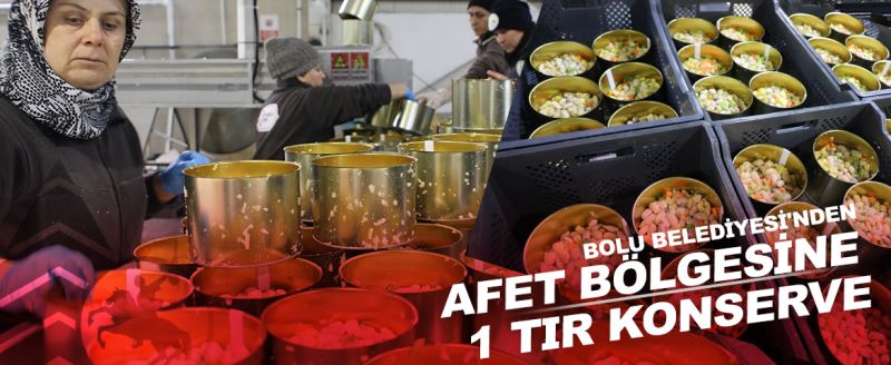 Bolu Belediyesi’nden afet bölgesine 1 TIR konserve