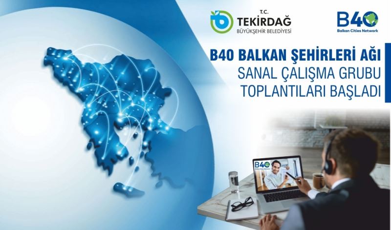 B40 BALKAN ŞEHİRLERİ AĞI SANAL ÇALIŞMA GRUBU TOPLANTILARI BAŞLADI