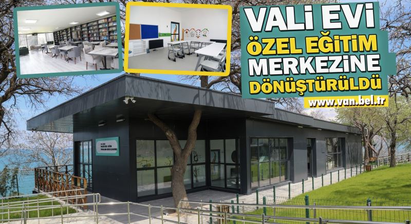 VALİ EVİ ÖZEL EĞİTİM MERKEZİNE DÖNÜŞTÜRÜLDÜ
