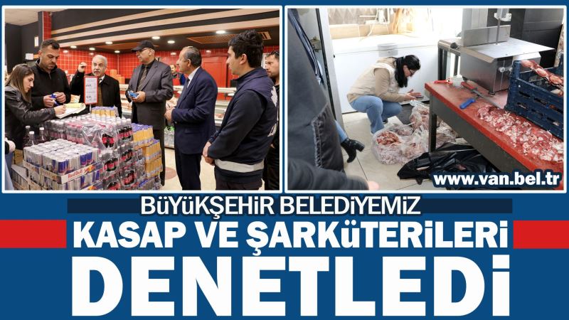 BÜYÜKŞEHİR BELEDİYEMİZ KASAP VE ŞARKÜTERİLERİ DENETLEDİ