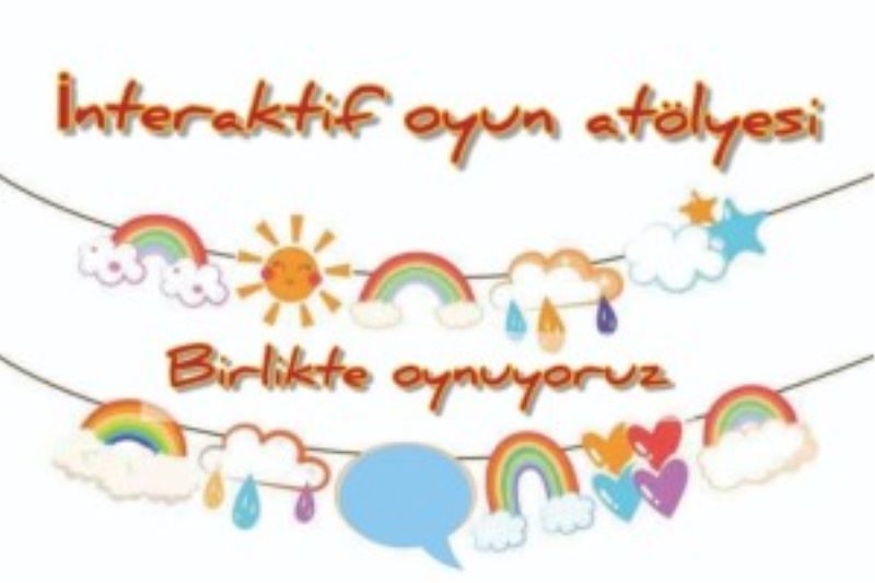 İNTERAKTİF OYUN ATÖLYESİ ÇOCUKLAR İÇİN SAHNELENECEK