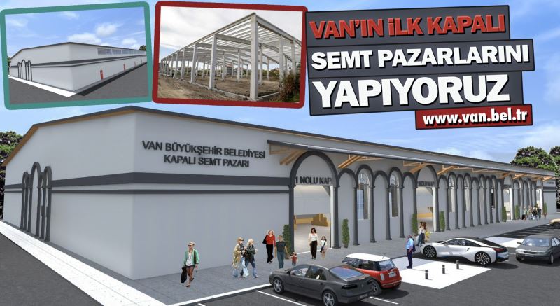 BÜYÜKŞEHİR BELEDİYEMİZ VAN’IN İLK KAPALI SEMT PAZARLARINI KURUYOR