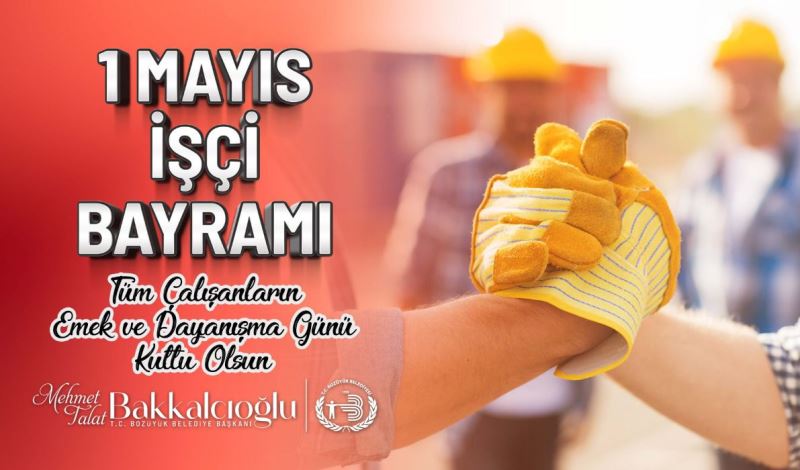 BAŞKAN BAKKALCIOĞLU TÜM EMEKÇİLERİN İŞÇİ BAYRAMINI KUTLADI