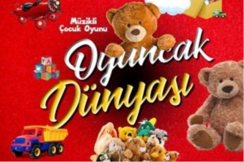 ÇOCUKLAR İÇİN ‘OYUNCAKLAR DÜNYASI’ İSİMLİ TİYATRO OYUNU SAHNELENECEK