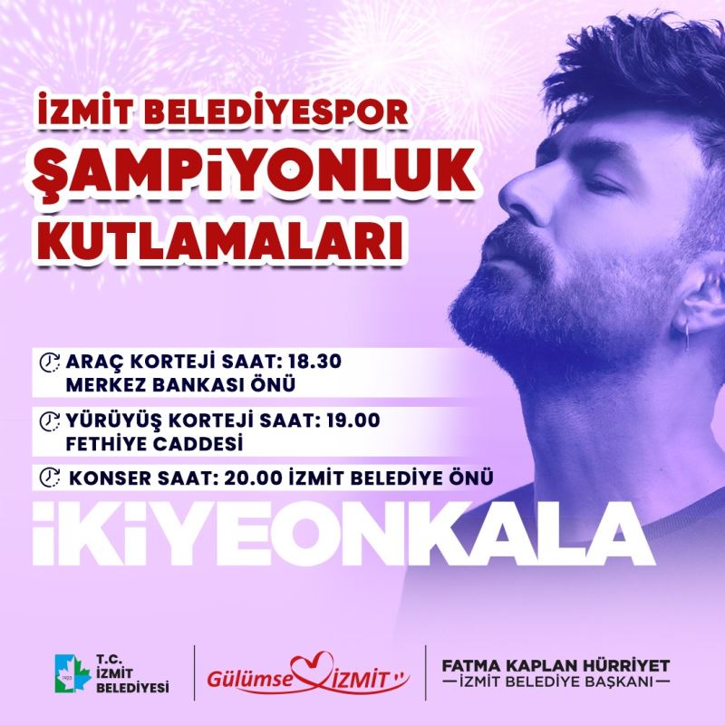 İZMİT ŞAMPİYONLUK COŞKUSUNU İKİYE ON KALA KONSERİYLE YAŞAYACAK