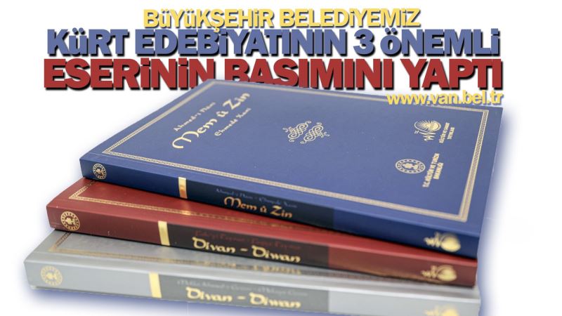 BÜYÜKŞEHİR BELEDİYEMİZ KÜRT EDEBİYATININ 3 ÖNEMLİ ESERİNİN BASIMINI YAPTI