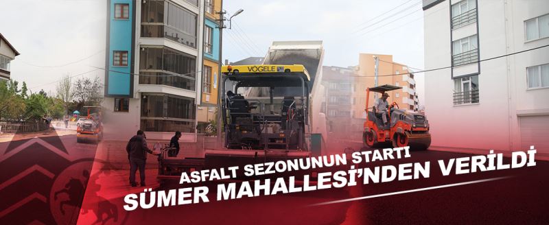 Asfalt Sezonun startı Sümer Mahallesi’nden verildi