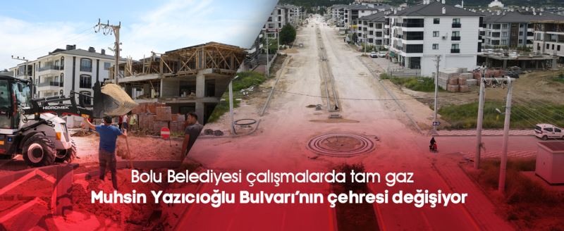Bolu belediyesi çalışmalarda tam gaz Muhsin Yazıcıoğlu Bulvarı’nın çehresi değişiyor