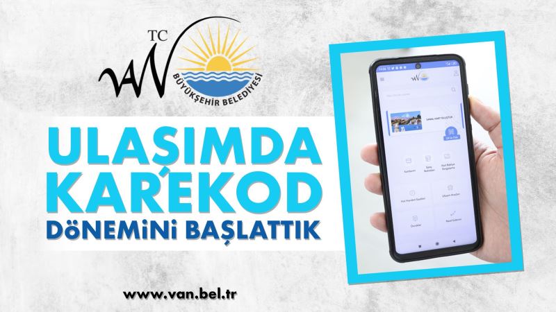 VAN BÜYÜKŞEHİR BELEDİYESİ ULAŞIMDA KAREKOD DÖNEMİNİ BAŞLATTI
