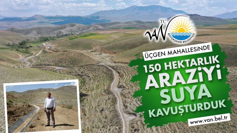 ÜÇGEN MAHALLESİNDE 150 HEKTARLIK ALANI SUYA KAVUŞTURDUK