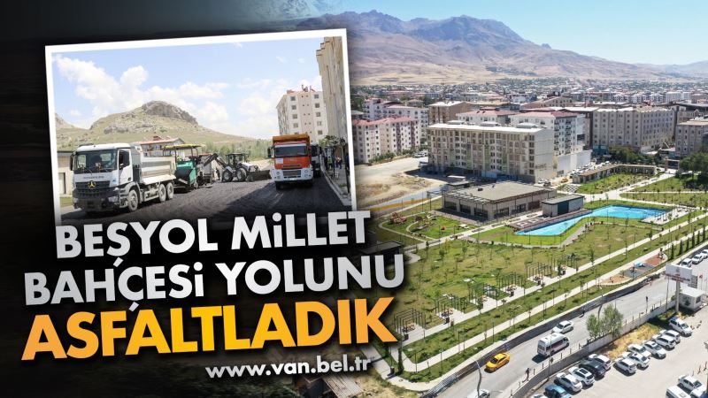 BEŞYOL MİLLET BAHÇESİ YOLU ASFALTLANDI