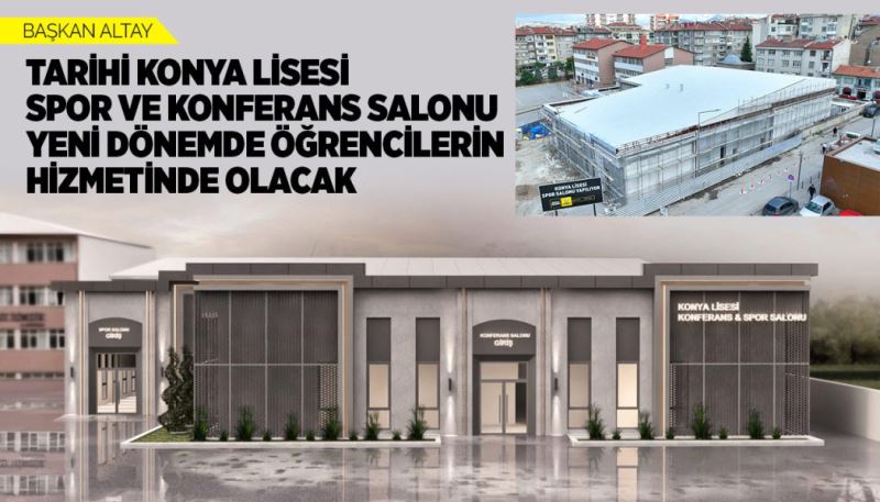 BAŞKAN ALTAY: “TARİHİ KONYA LİSESİ SPOR VE KONFERANS SALONU YENİ DÖNEMDE ÖĞRENCİLERİN HİZMETİNDE OLACAK”
