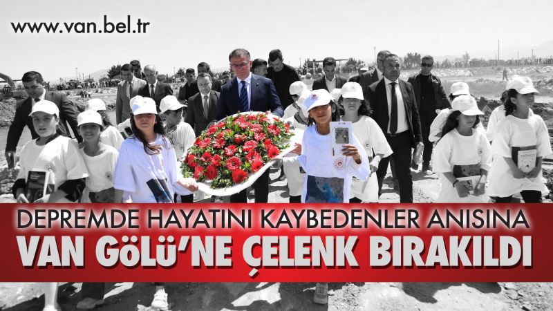 DEPREMDE HAYATINI KAYBEDENLER ANISINA VAN GÖLÜ’NE ÇELENK BIRAKILDI