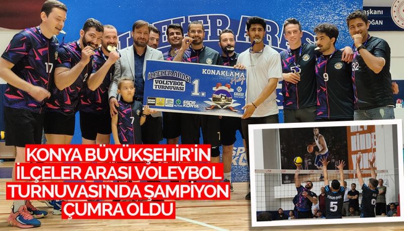 KONYA BÜYÜKŞEHİR’İN İLÇELER ARASI VOLEYBOL TURNUVASI’NDA ŞAMPİYON ÇUMRA OLDU
