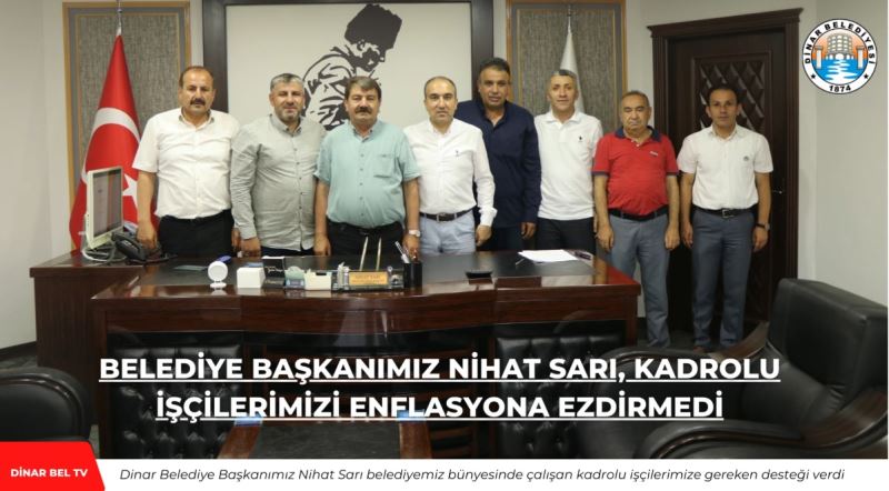 Belediye Başkanımız Nihat Sarı, kadrolu işçilerimizi enflasyona ezdirmedi