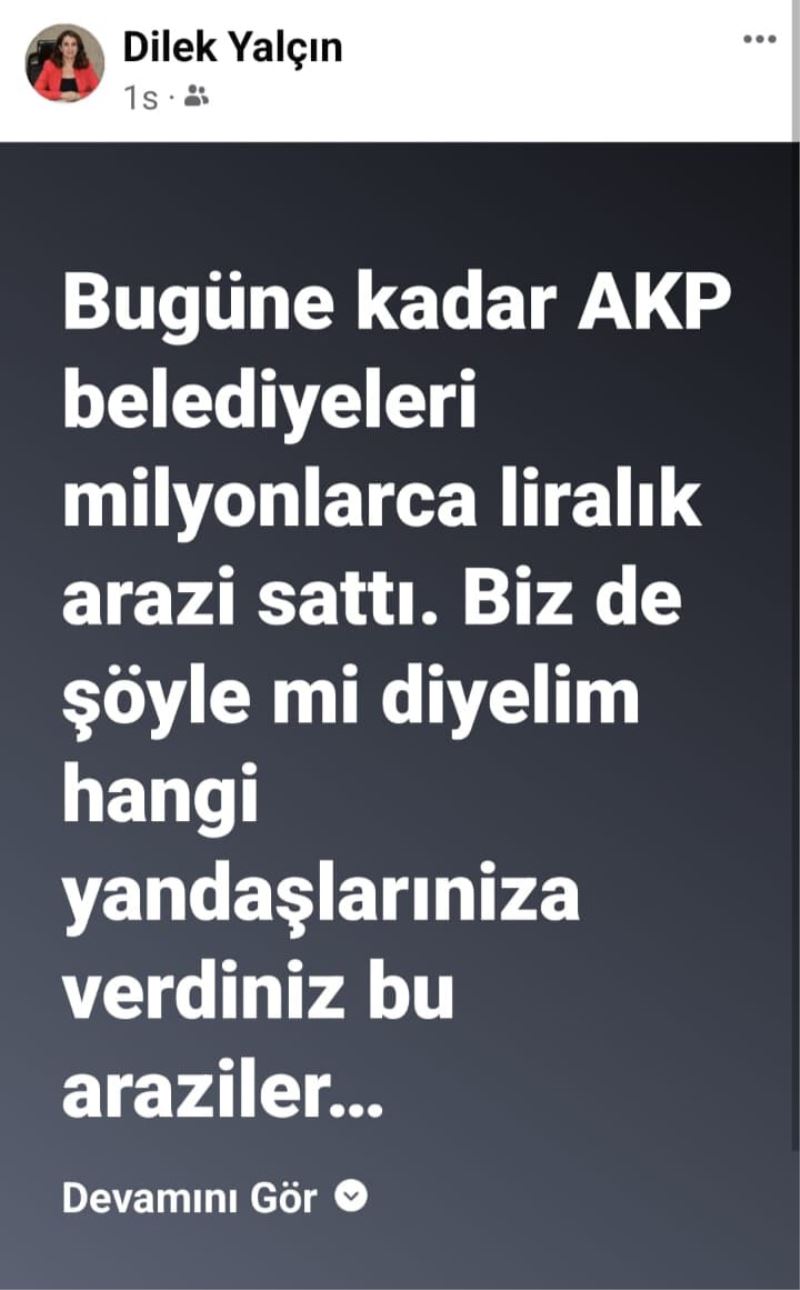 DİLEK YALÇIN: MİLYONLUK ARSA SATIŞI YAPAN AKP BELEDİYELERİNE HANGİ YANDAŞA VERDİNİZ DİYE Mİ SORALIM