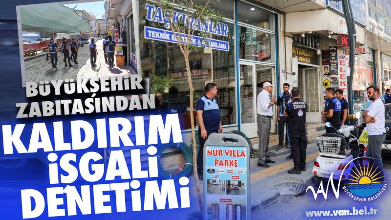 BÜYÜKŞEHİR ZABITASI KALDIRIM İŞGALİ DENETİMİ YAPTI