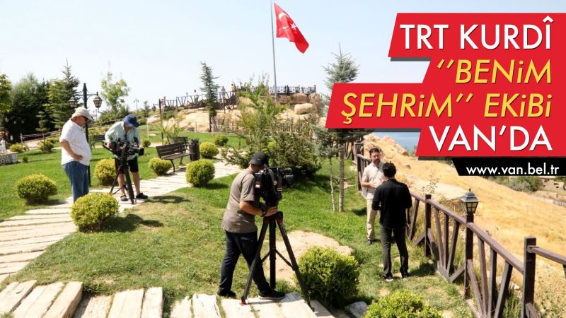 TRT KURDÎ BENİM ŞEHRİM EKİBİ VAN’DA