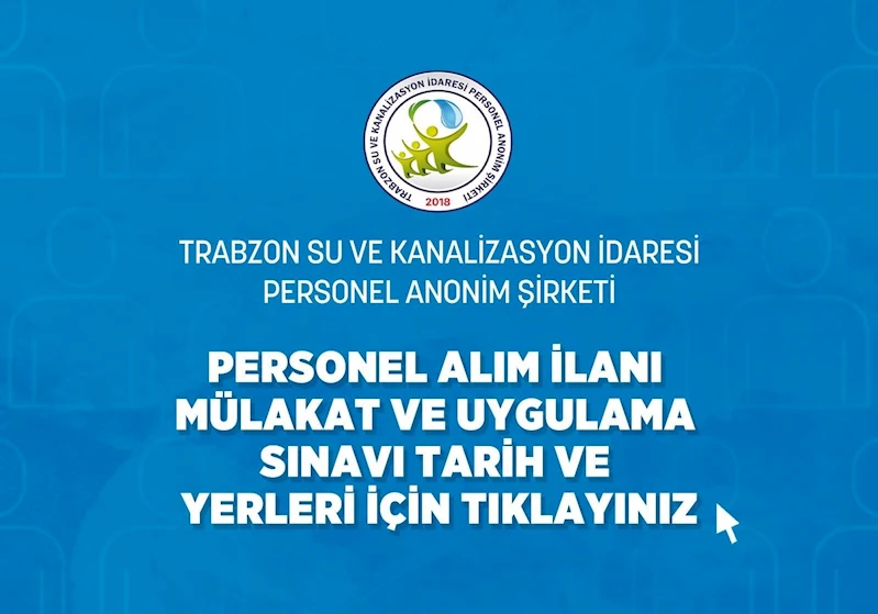 TİSKİ PERSONEL ALIM İLANI MÜLAKAT VE UYGULAMA SINAVI TARİH VE YERLERİ