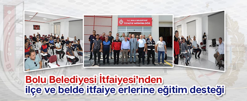 Bolu Belediyesi İtfaiyesi’nden ilçe ve belde itfaiye erlerine eğitim desteği