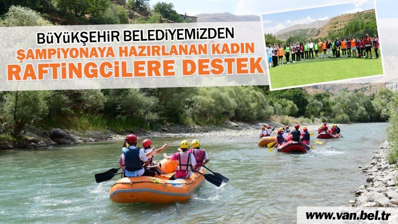 ŞAMPİYONAYA HAZIRLANAN KADIN RAFTİNGCİLERE BÜYÜKŞEHİRDEN DESTEK