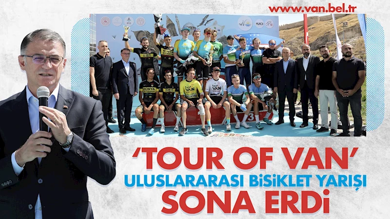 ‘TOUR OF VAN’ ULUSLARARASI BİSİKLET YARIŞI SONA ERDİ