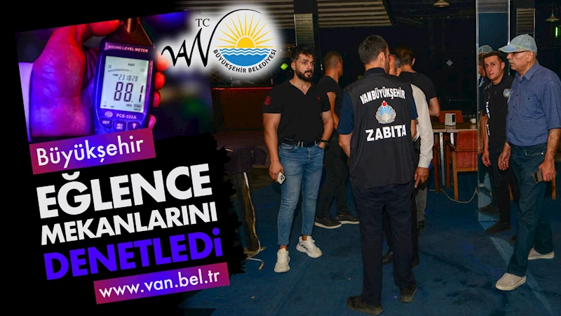 BÜYÜKŞEHİR ZABITASI EĞLENCE MEKÂNLARINI DENETLEDİ