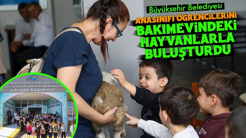 Büyükşehir Belediyesi anasınıfı öğrencilerini bakımevindeki hayvanlarla buluşturdu