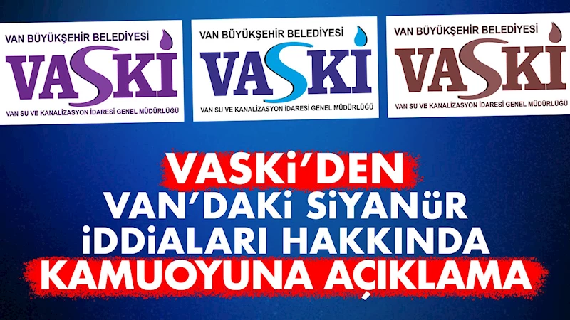 VASKİ’den Van’daki siyanür iddiaları hakkında kamuoyuna açıklama