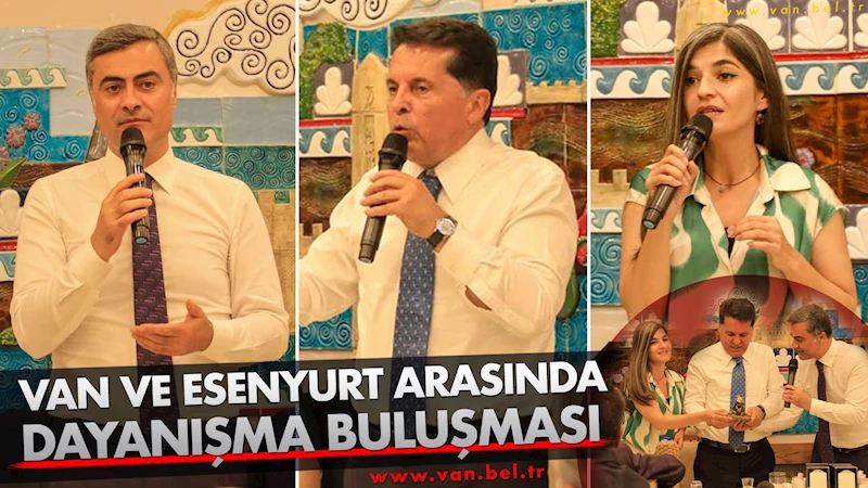 Van ve Esenyurt arasında dayanışma buluşması