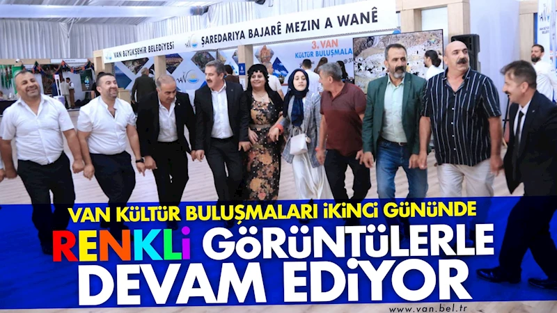 Van Kültür Buluşmaları ikinci gününde renkli görüntülerle devam ediyor