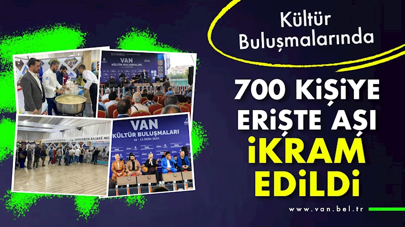 Kültür buluşmalarında 700 kişiye erişte aşı ikram edildi