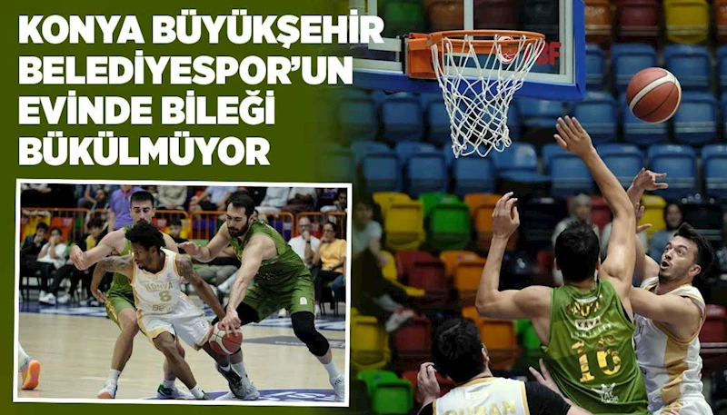 KONYA BÜYÜKŞEHİR BELEDİYESPOR’UN EVİNDE BİLEĞİ BÜKÜLMÜYOR