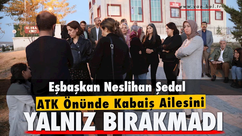 Eşbaşkan Şedal ATK önünde Kabaiş ailesini yalnız bırakmadı