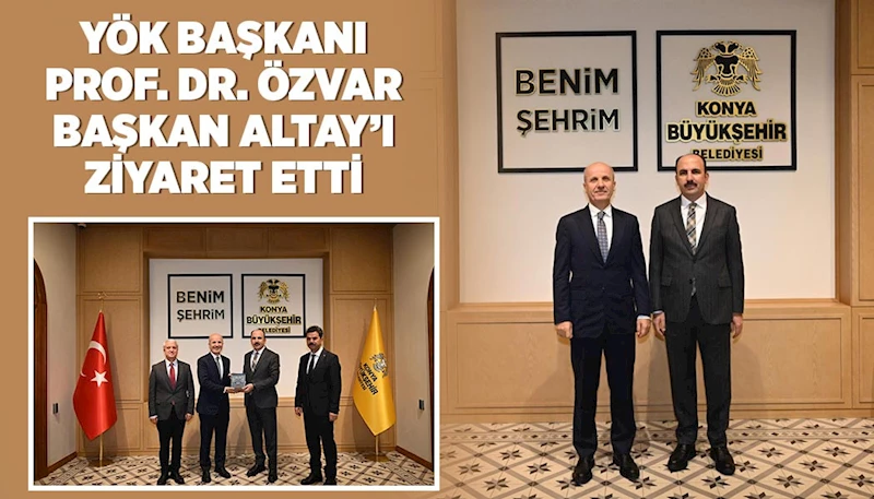 YÖK BAŞKANI PROF. DR. ÖZVAR, BAŞKAN ALTAY’I ZİYARET ETTİ